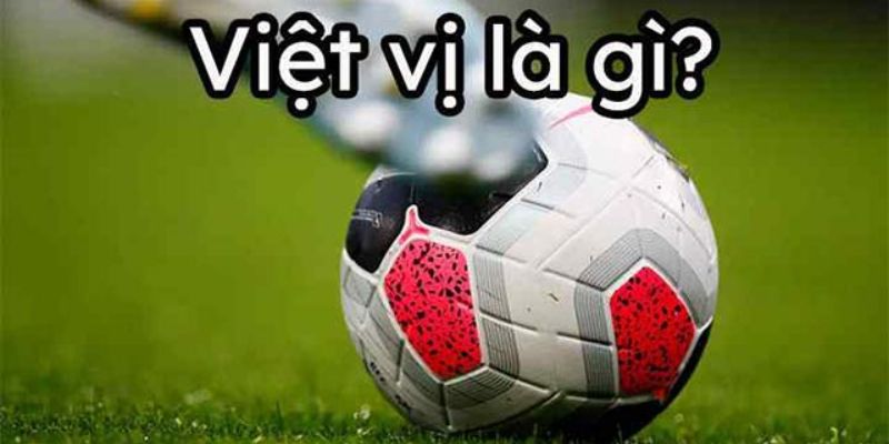 Các Lỗi Việt Vị Và Cách Trọng Tài Xác định